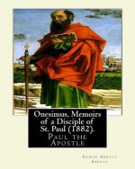Onesimus, Memoirs of a Disciple of St. Paul (1882). By: Edwin Abbott Abbott: Paul the Apostle, commonly known as Saint Paul, and also known by his nat