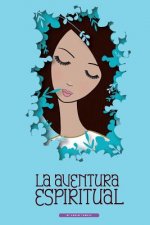 La Aventura Espiritual: Una Guia Para El Encuentro Contigo Mismo