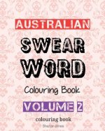 Australian Swear Word Colouring Book - Volume 2: Swear Like An Aussie - Volume 2