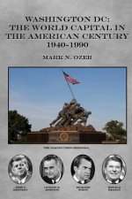 Washington DC and The American Century: The World Capital 1941-1990
