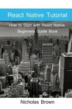 React Native Tutorial: How to Start with React Native. Beginners Guide Book