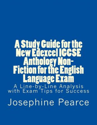 A Study Guide for the New Edexcel Igcse Anthology Non-Fiction for the English Language Exam: A Line-By-Line Analysis of the Non-Fiction Prose Extracts