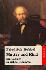 Mutter und Kind: Ein Gedicht in sieben Gesängen