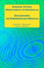 Rjecnik Hitnih Medicinskih Intervencija / Diccionario de Emergencias Médicas: Hrvatsko - Spanjolski / Croata - Espa?ol