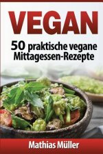 Vegan: 50 praktische vegane Mittagessen-Rezepte