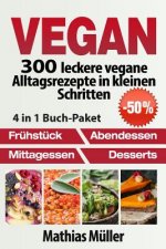Vegan: 300 leckere vegane Alltagsrezepte in kleinen Schritten