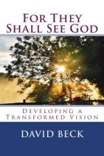 For They Shall See God: Developing a Transformed Vision