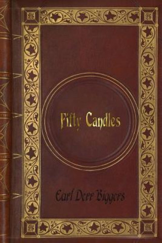 Earl Derr Biggers - Fifty Candles