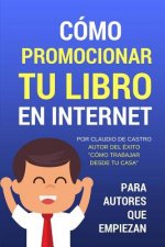 Cómo Promocionar Tu Libro En Internet: Para Autores Que Empiezan
