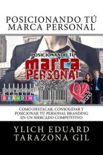 Posicionando Tú Marca Personal: Como DESTACAR, CONSOLIDAR y POSICIONAR Tú PERSONAL BRANDING en un Mercado Competitivo