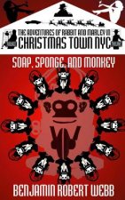 The Adventures of Rabbit & Marley in CHRISTMAS TOWN NYC: Soap, Sponge & Monkey