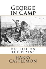 George in Camp: or; Life on the plains
