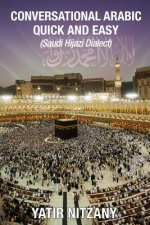 Conversational Arabic Quick and Easy: Saudi Hejazi Dialect, Hijazi, Saudi Arabic, Saudi Arabia, Hajj, Mecca, Medina, Kaaba