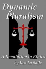 Dynamic Pluralism: A Revolution in Ethics