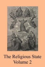 The Religious State: A Digest of the Doctrine of Suarez, Contained In His Treatise ?De Statu Religionis?