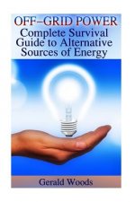 Off-Grid Power: Complete Survival Guide to Alternative Sources of Energy: (Survival Guide, Prepping)