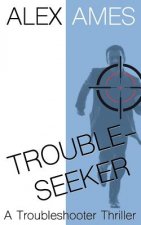 Troubleseeker: A Troubleshooter Thriller