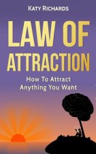 Law of Attraction: How to Attract Anything You Want