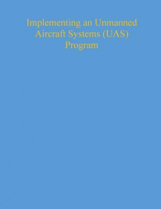 Implementing an Unmanned Aircraft Systems (UAS) Program