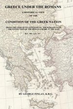 Greece Under the Romans: A Historical View of the Condition of the Greek Nation