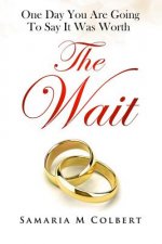 The Wait: One Day You Are Going To Say It Was Worth
