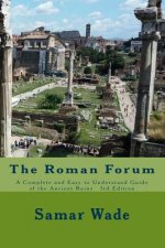The Roman Forum: A Complete and Easy to Understand Guide of the Ancient Ruins 3rd Edition