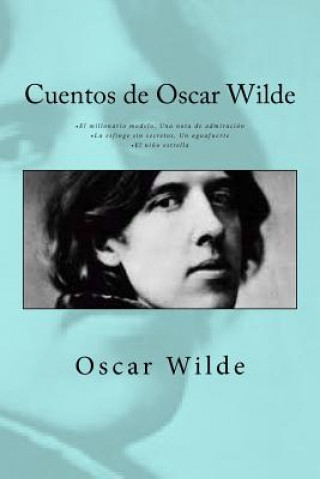 Cuentos de Oscar Wilde: - El millonario modelo Una nota de admiración - La esfinge sin secretos Un aguafuerte - El ni?o estrella