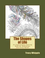 The Shapes of Life: An Inspirational Coloring Book for Meditation and Stress Relief