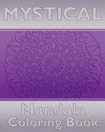 Mystical Mandala Coloring Book: Coloring Painting, Mindfulness Workbook, Alternative Medicine and More Than 50 Mandala Coloring Pages for Inner Peace