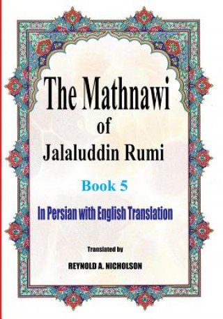 The Mathnawi of Jalaluddin Rumi: Book 5: In Persian with English Translation