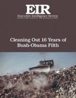 Cleaning Out 16 Years of Bush-Obama Filth: Executive Intelligence Review; Volume 43, Issue 49