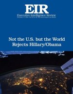 Not the U.S. but the World Rejects Hillary/Obama: Executive Intelligence Review; Volume 43, Issue 46