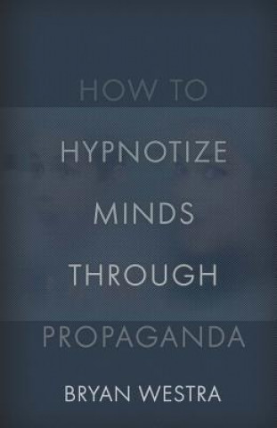 How To Hypnotize Minds Through Propaganda