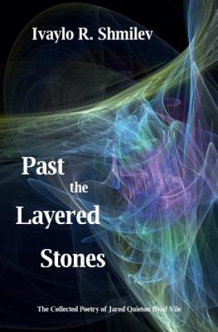 Past the Layered Stones: The Collected Poetry of Jared Quieton Ilyief Vile