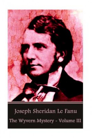 Joseph Sheridan Le Fanu - The Wyvern Mystery - Volume III