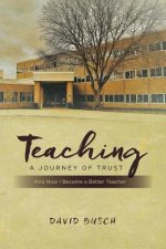 Teaching - A Journey of Trust: And How I Became a Better Teacher