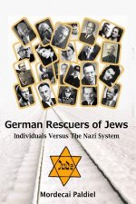 German Rescuers of Jews: Individuals versus the Nazi System