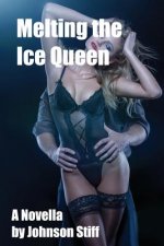 Melting the Ice Queen: (Frigid MILF Takes It Rough for the First Time, Multiple Partners, Black on White)