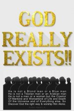 God Really Exists!!: He is not a Blond man or a Blue man, He is not a Tibetan man or an Arabian man, He is not a man or a woman, but the Cr