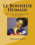 Le Bonheur Humain: Ou La Démarche Ethique