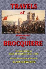 The Travels of Bertrandon de la Brocquiere: To Palestine and his return from Jerusalem overland to France
