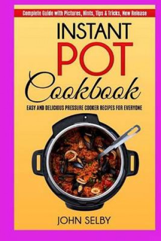 Instant Pot Cookbook: Easy and Delicious Pressure Cooker Recipes for Everyone