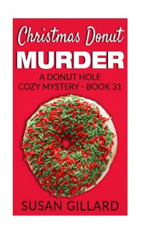 Christmas Donut Murder: A Donut Hole Cozy Mystery - Book 31