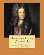 Hours in a library. By: Leslie Stephen (Volume 1).: English literature, History and criticism