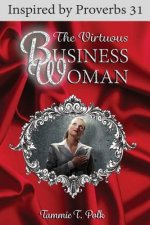 The Virtuous Business Woman: Inspired by Proverbs 31