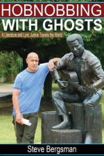 Hobnobbing With Ghosts: : A Literature and Lyric Junkie Travels The World