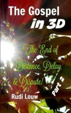 The Gospel in 3-D! - Part 2: The End of All Distance, Delay, & Dispute!