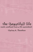 The (beautiful) life: words composed from a life surrendered