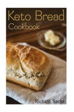 Keto Bread Cookbook: (low carbohydrate, high protein, low carbohydrate foods, low carb, low carb cookbook, low carb recipes)