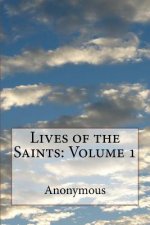 Lives of the Saints: Volume 1
